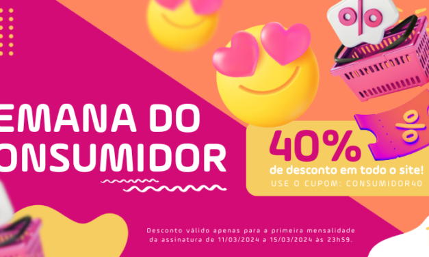Semana do Consumidor: 40% de desconto em todos os Clubes de Assinatura do Hub!